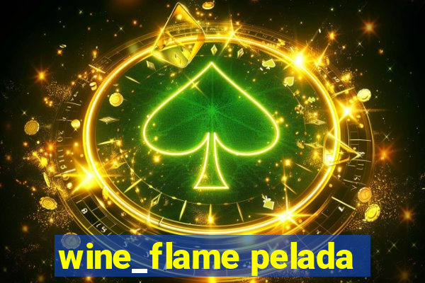 wine_flame pelada